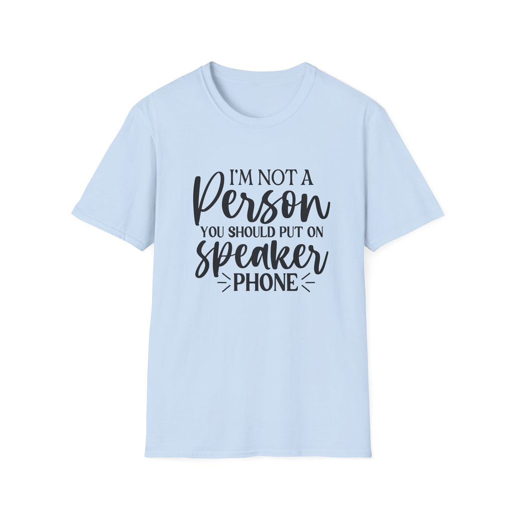 T-Shirt — “I’m Not a Person You Should Put On Speakerphone” Funny Statement Tee