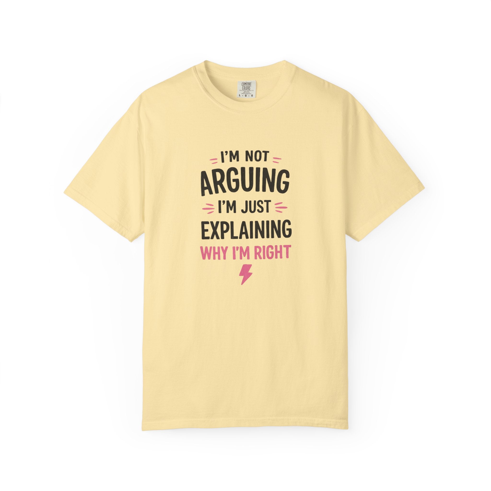I'm Not Arguing I'm Just Explaining Why I'm Right T-Shirt