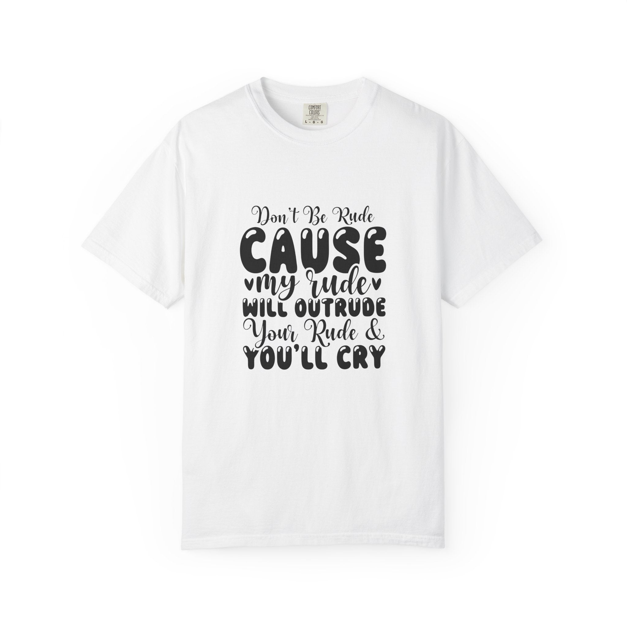 T-Shirt — “Don’t Be Rude ‘Cause My Rudeness Will Outrude You’ Graphic Tee