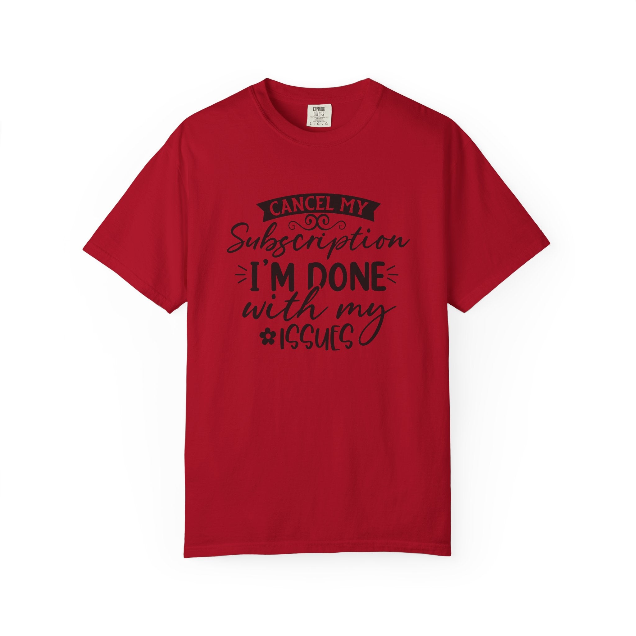 T-Shirt — "Cancel My Subscription, I'm Done With My Issues" Graphic Tee