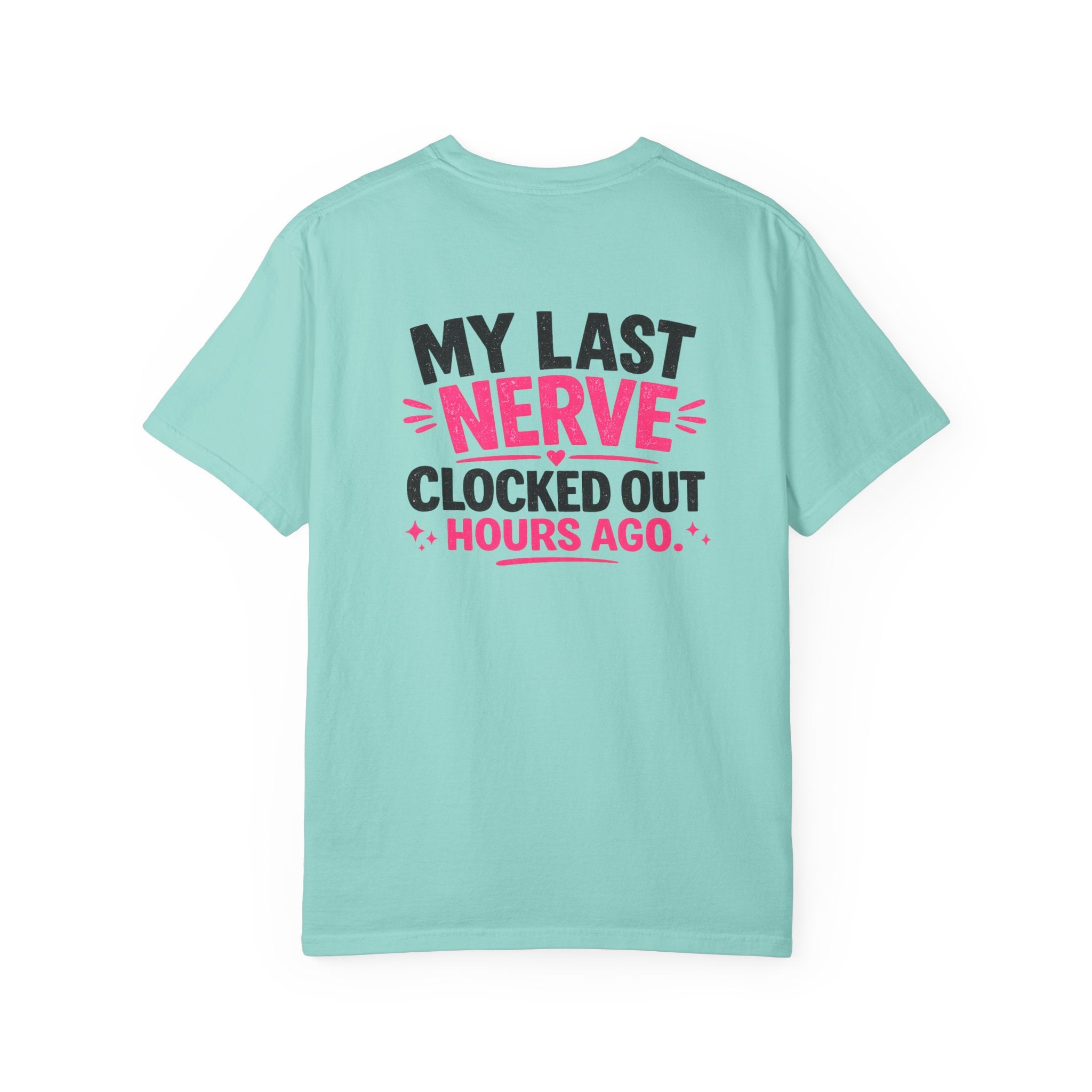 My Last Nerve T-Shirt — "My Last Nerve Clocked Out Hours Ago" Graphic Tee