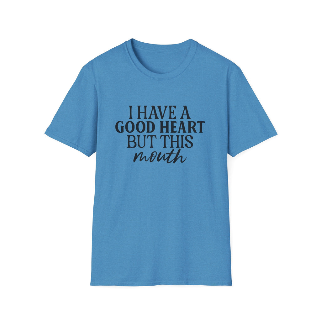 “I Have a Good Heart But This Mouth” Funny Sarcastic Tee