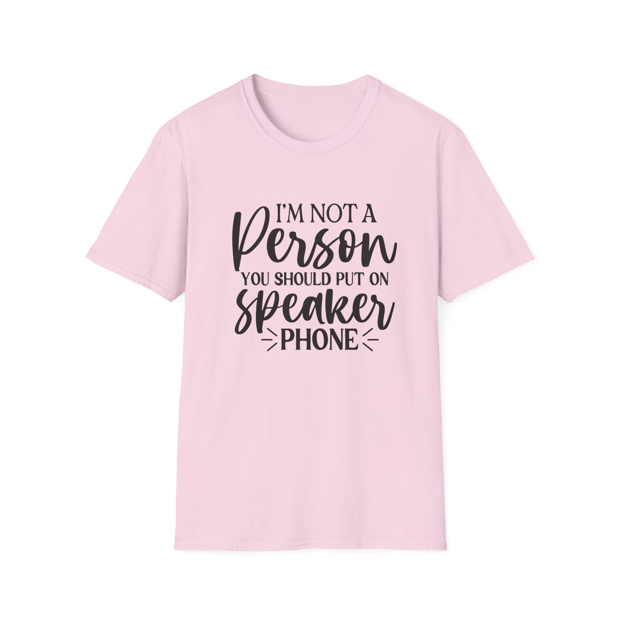 T-Shirt — “I’m Not a Person You Should Put On Speakerphone” Funny Statement Tee