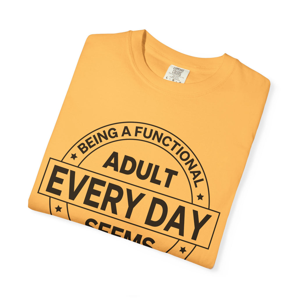 Adult Every Day Seems T-Shirt | Funny Adulting Badge Tee