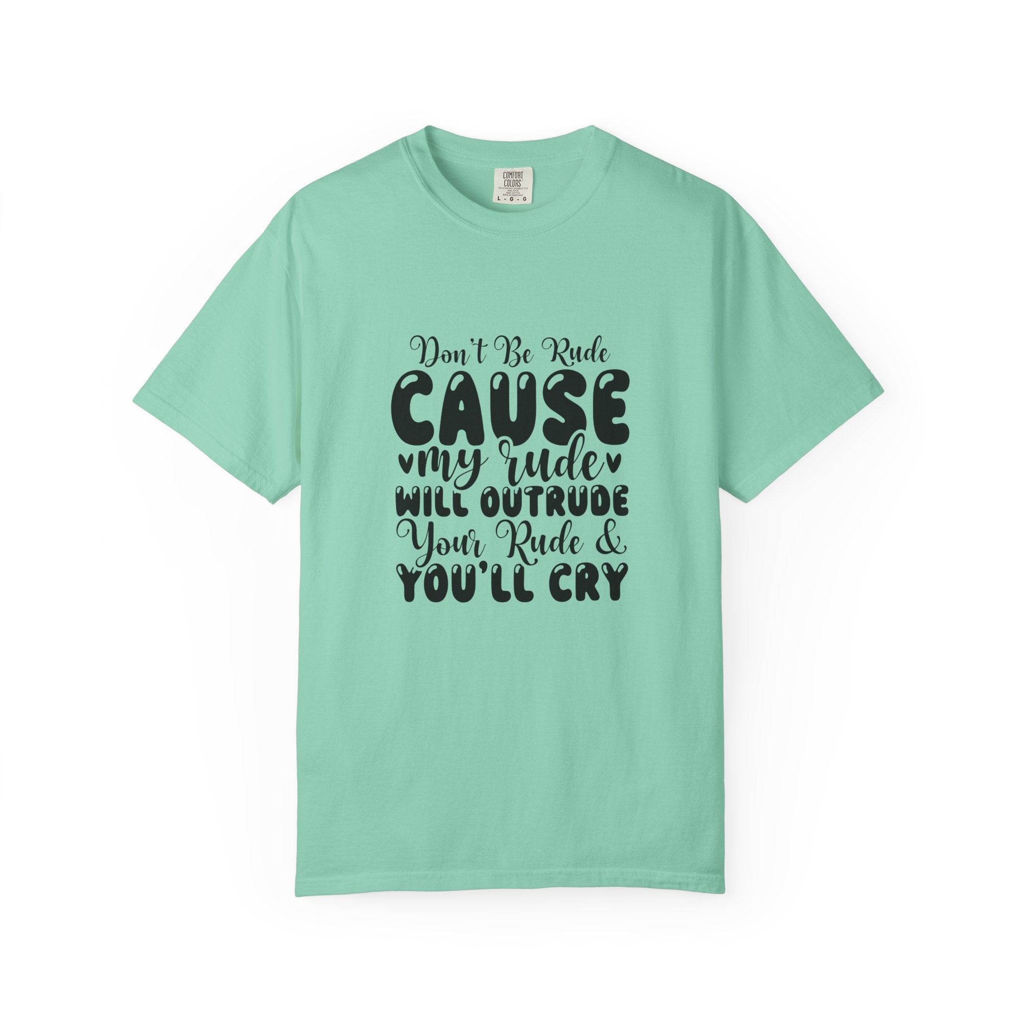 T-Shirt — “Don’t Be Rude ‘Cause My Rudeness Will Outrude You’ Graphic Tee