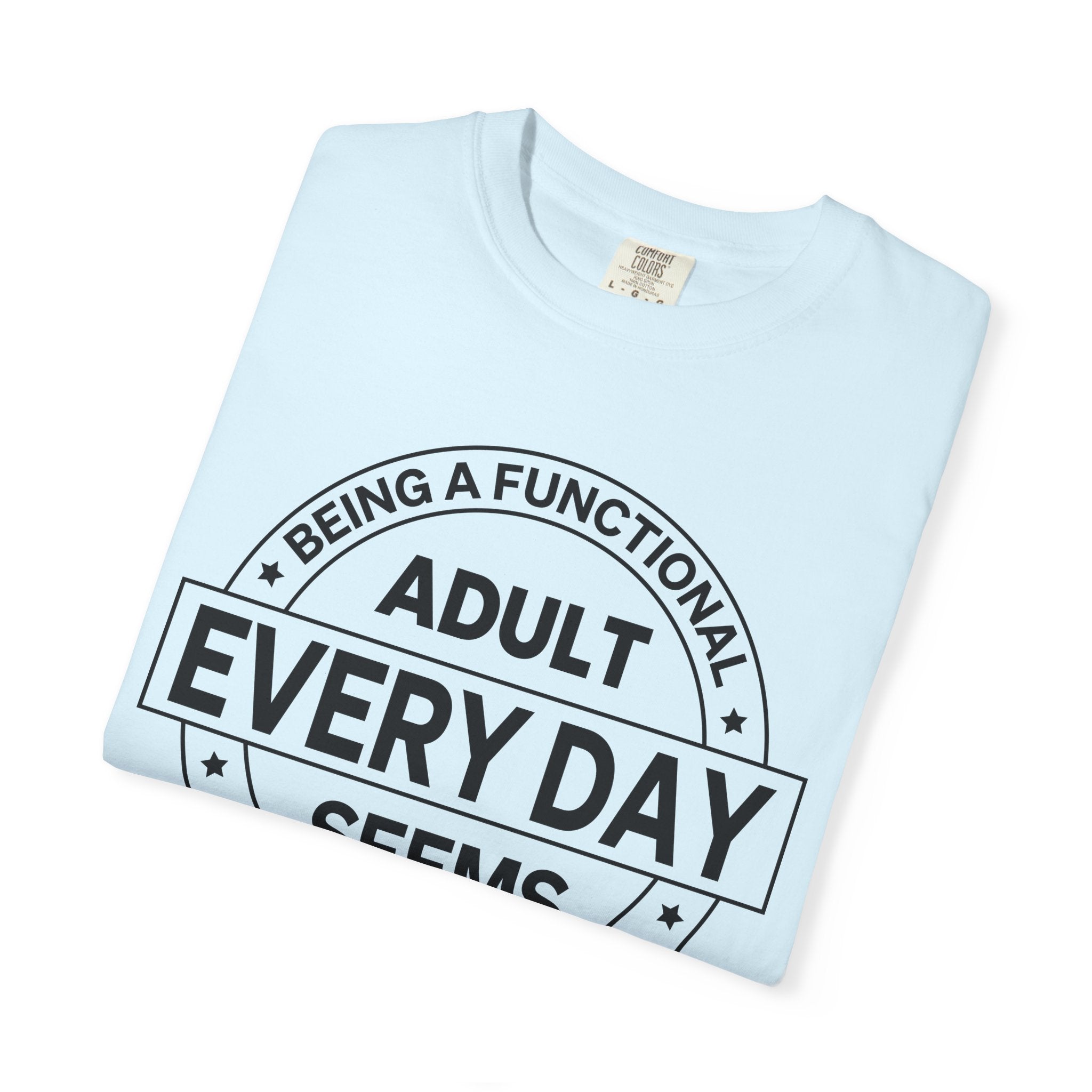 Adult Every Day Seems T-Shirt | Funny Adulting Badge Tee