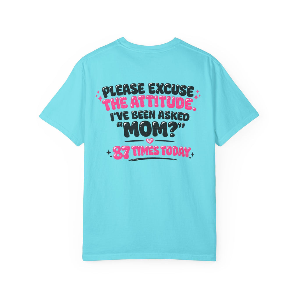 Mom T-Shirt — "Please Excuse the Attitude I've Been Asked 'Mom?' 87 Times Today" Graphic Tee