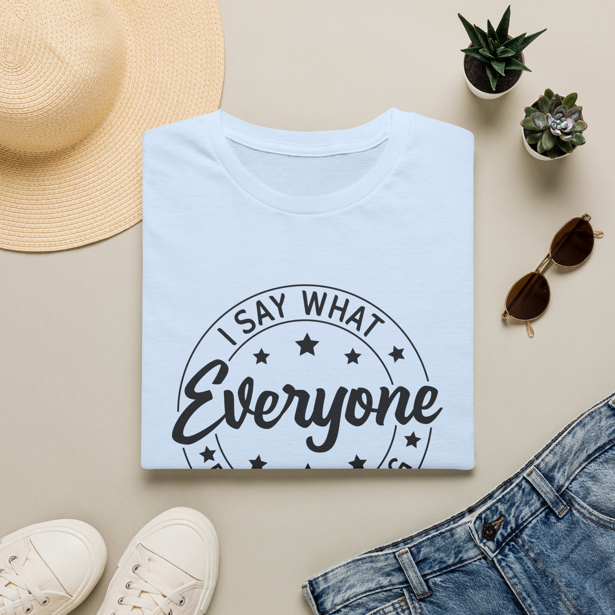 "I Say What Everyone Else Is Thinking" Graphic Tee