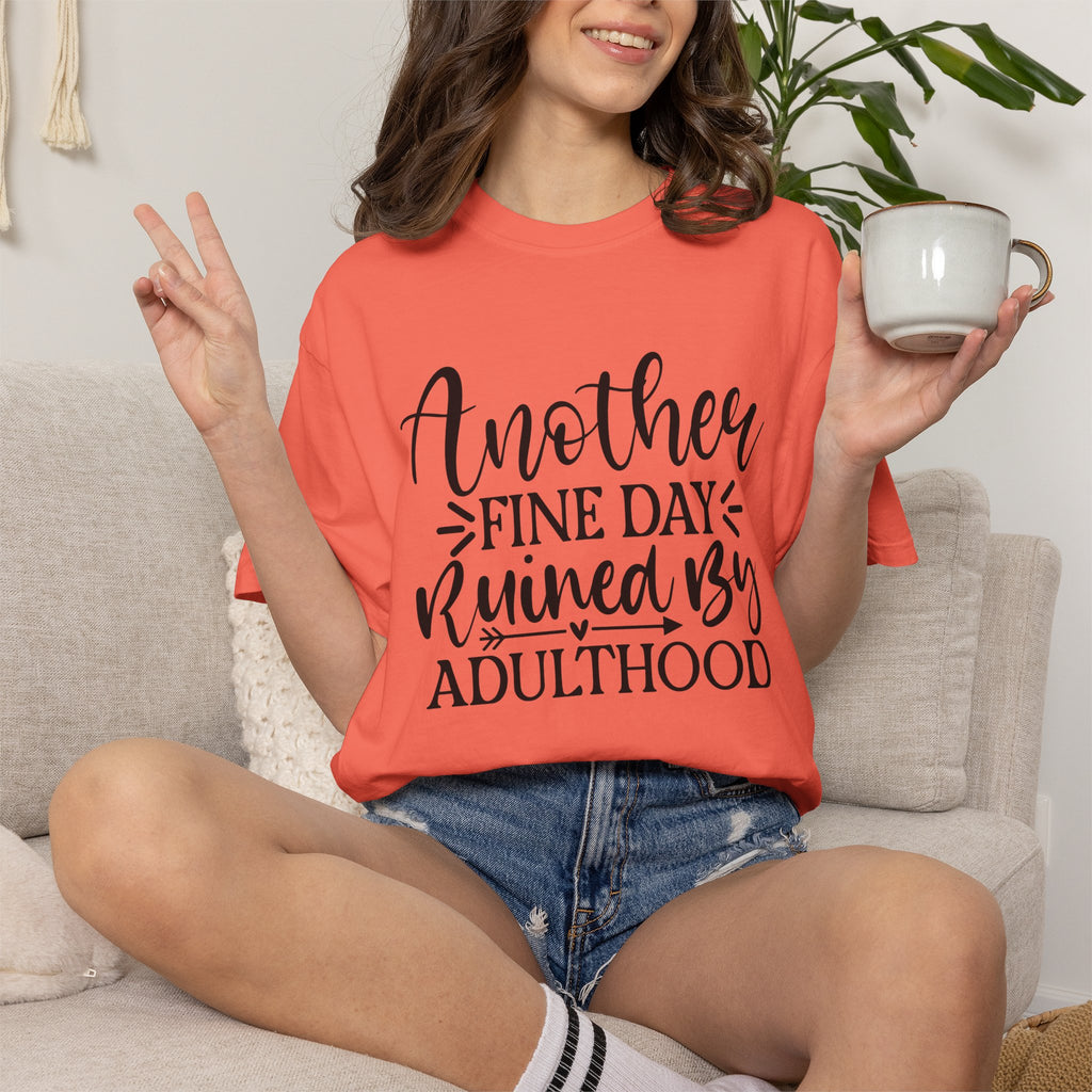 Graphic T-Shirt — "Another Fine Day Ruined by Adulthood" Funny Casual Tee