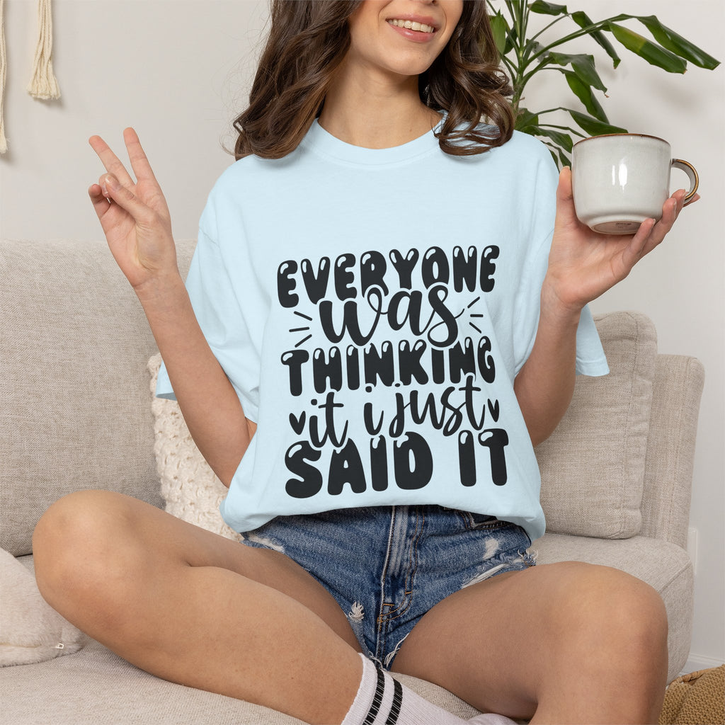 Statement Tee – “Everyone Was Thinking It, I Just Said It” Graphic T-Shirt