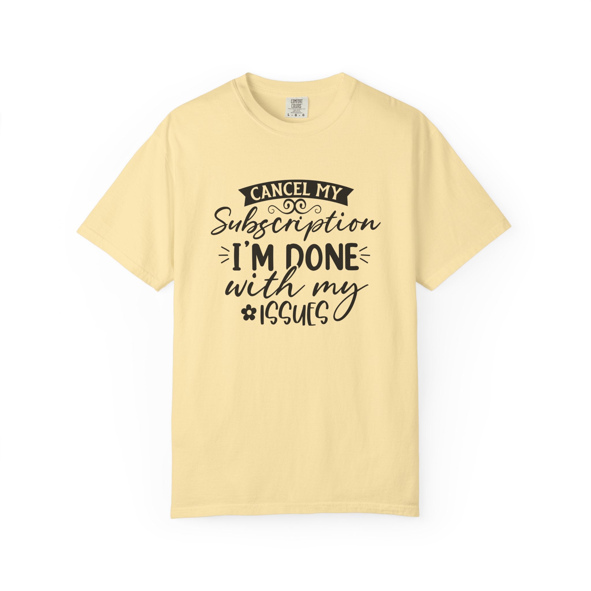 T-Shirt — "Cancel My Subscription, I'm Done With My Issues" Graphic Tee