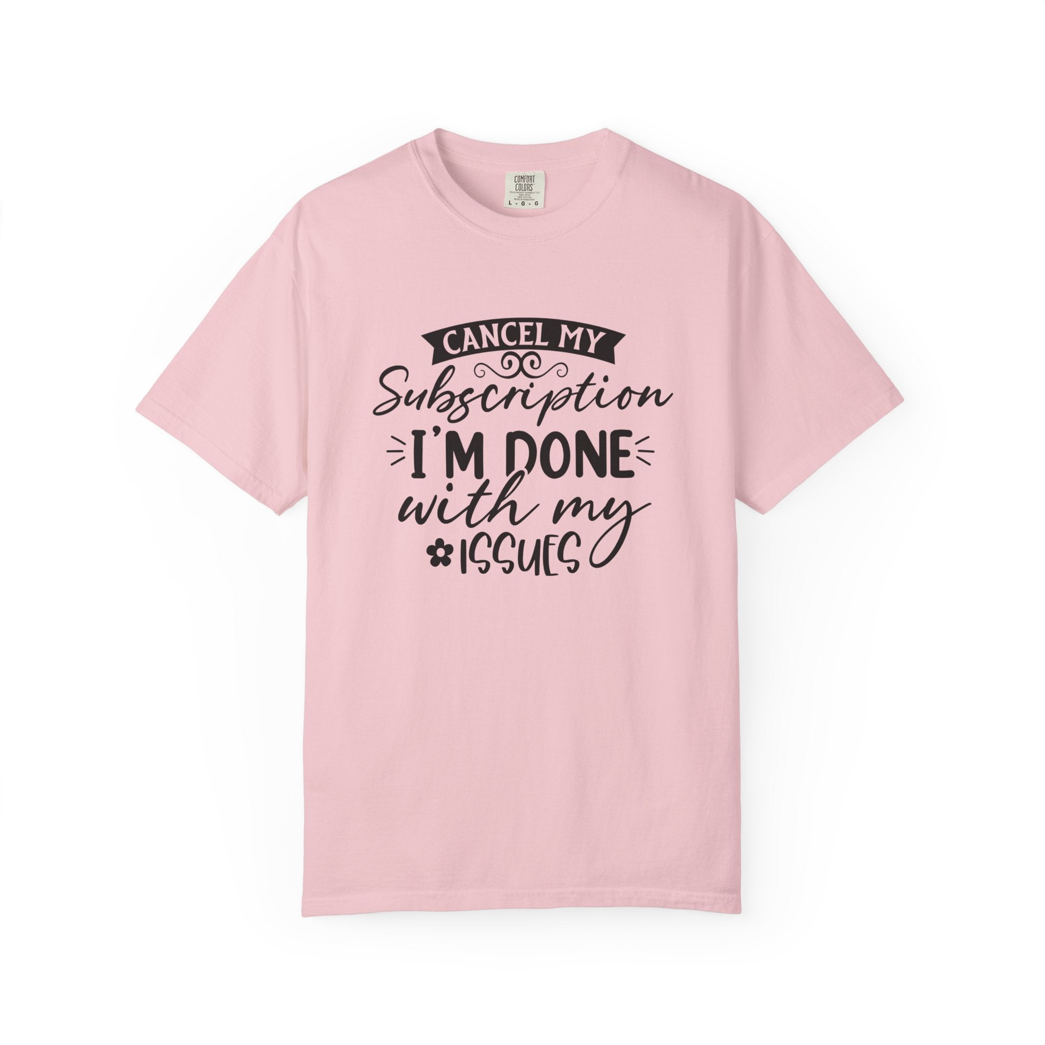 T-Shirt — "Cancel My Subscription, I'm Done With My Issues" Graphic Tee