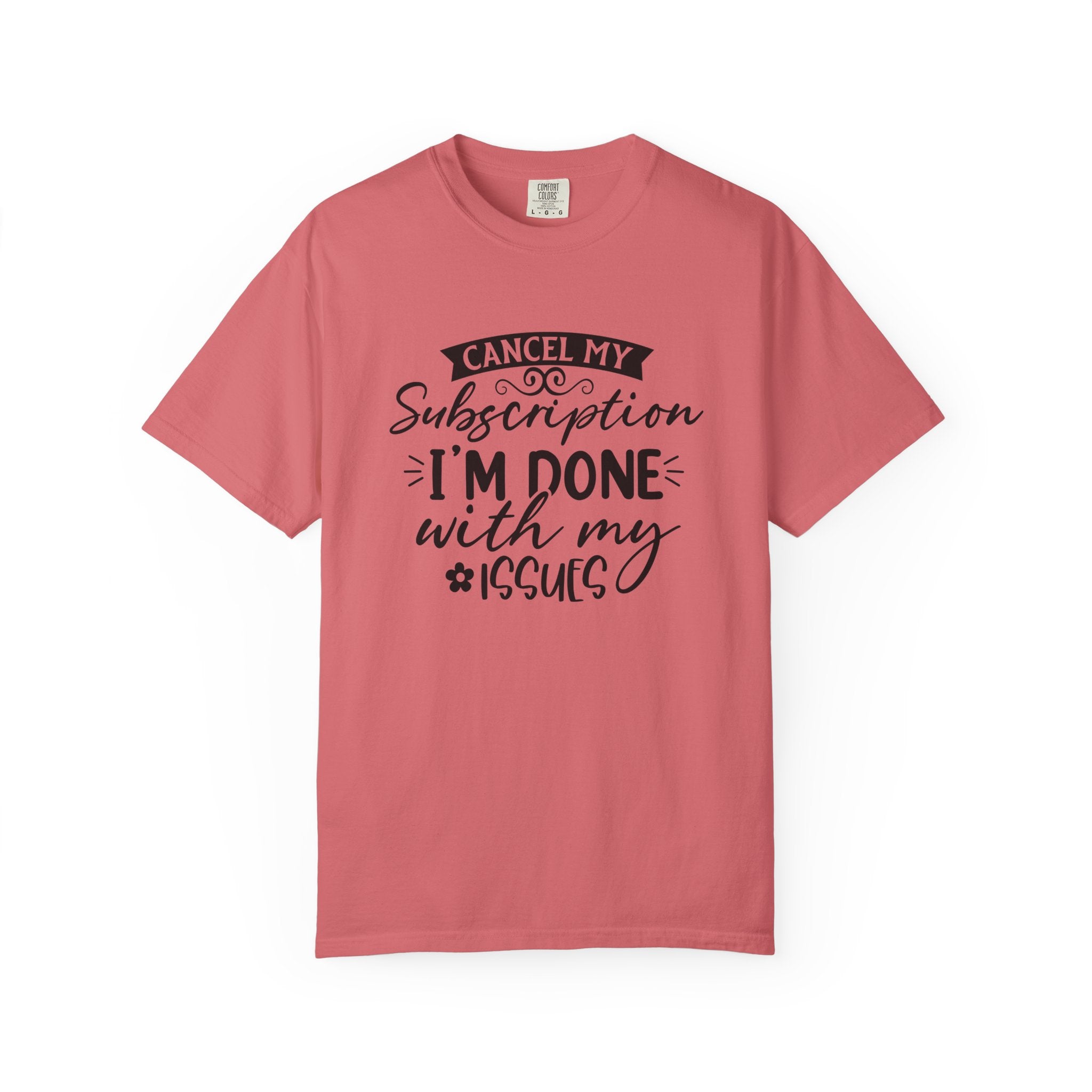 T-Shirt — "Cancel My Subscription, I'm Done With My Issues" Graphic Tee