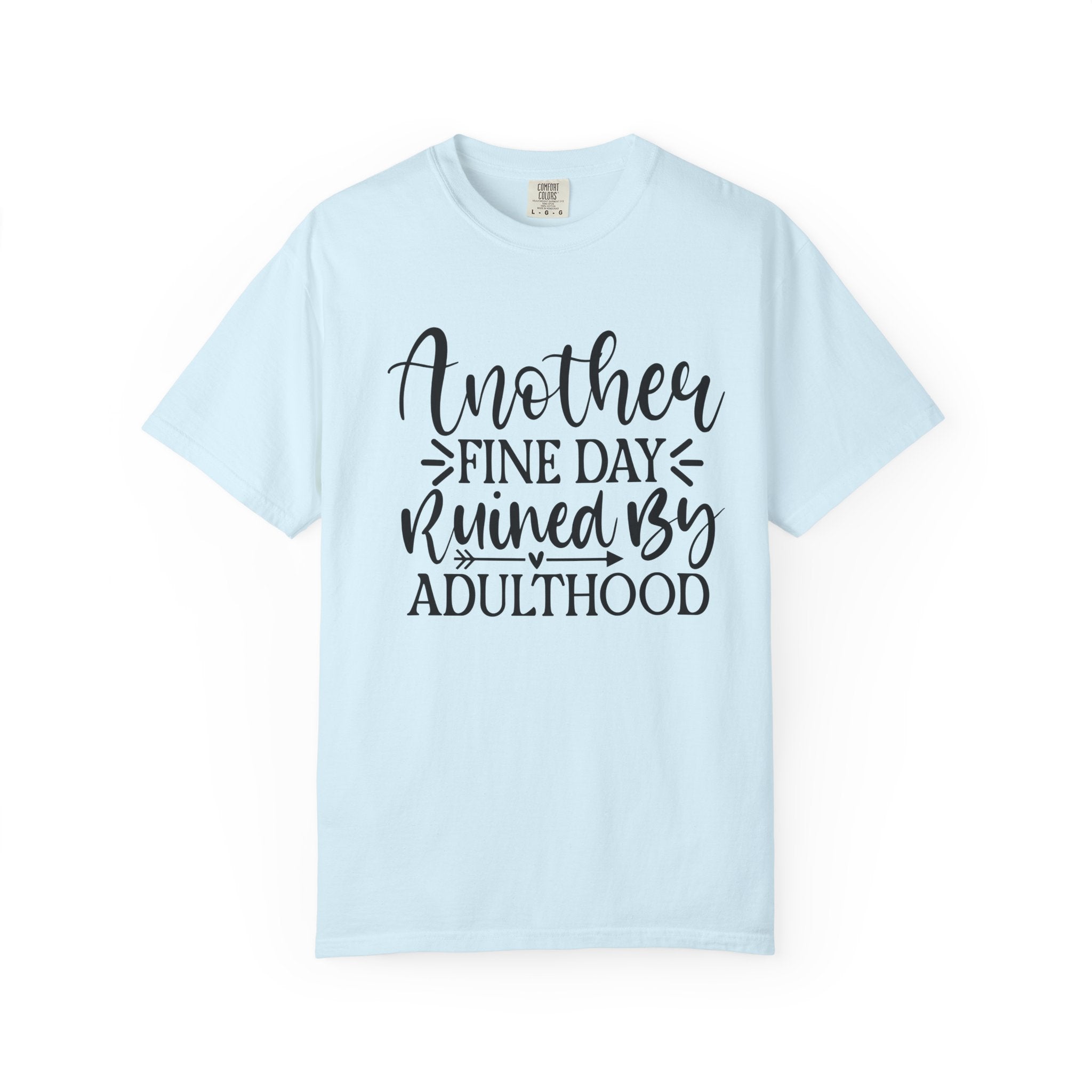 Graphic T-Shirt — "Another Fine Day Ruined by Adulthood" Funny Casual Tee