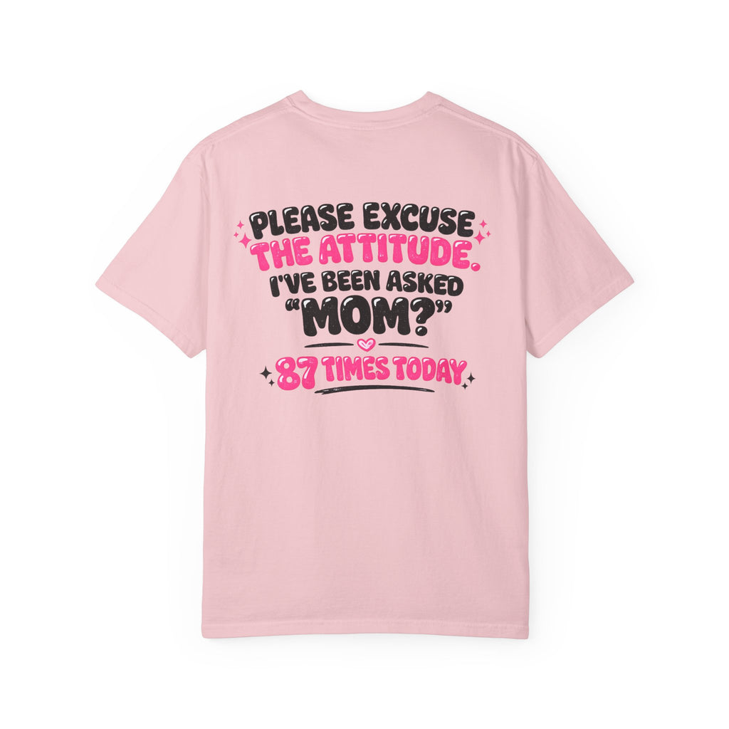 Mom T-Shirt — "Please Excuse the Attitude I've Been Asked 'Mom?' 87 Times Today" Graphic Tee