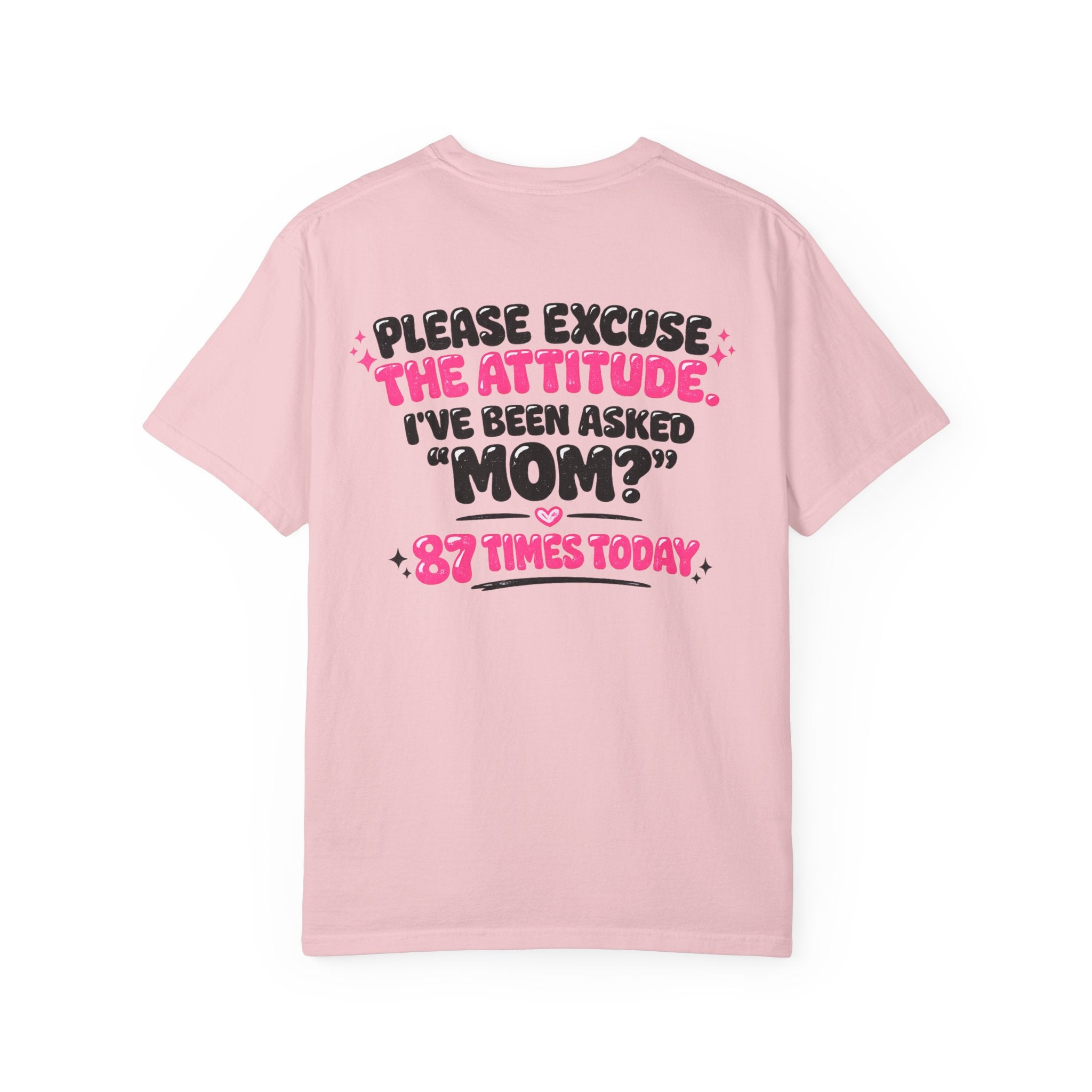 Mom T-Shirt — "Please Excuse the Attitude I've Been Asked 'Mom?' 87 Times Today" Graphic Tee