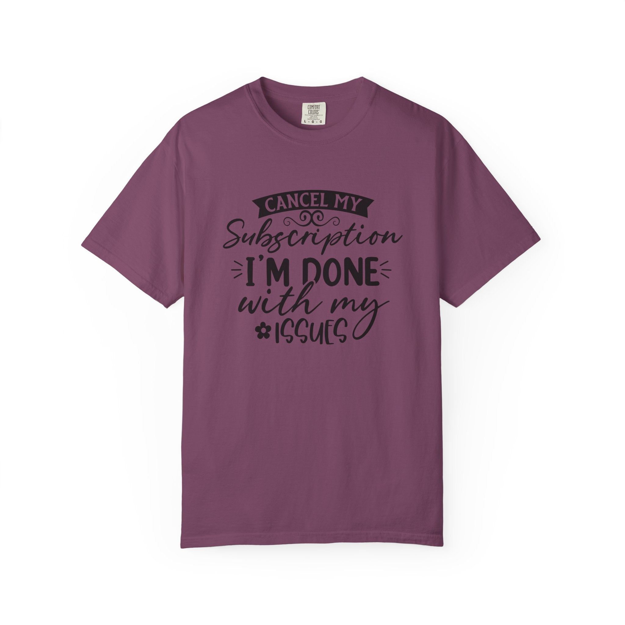 T-Shirt — "Cancel My Subscription, I'm Done With My Issues" Graphic Tee