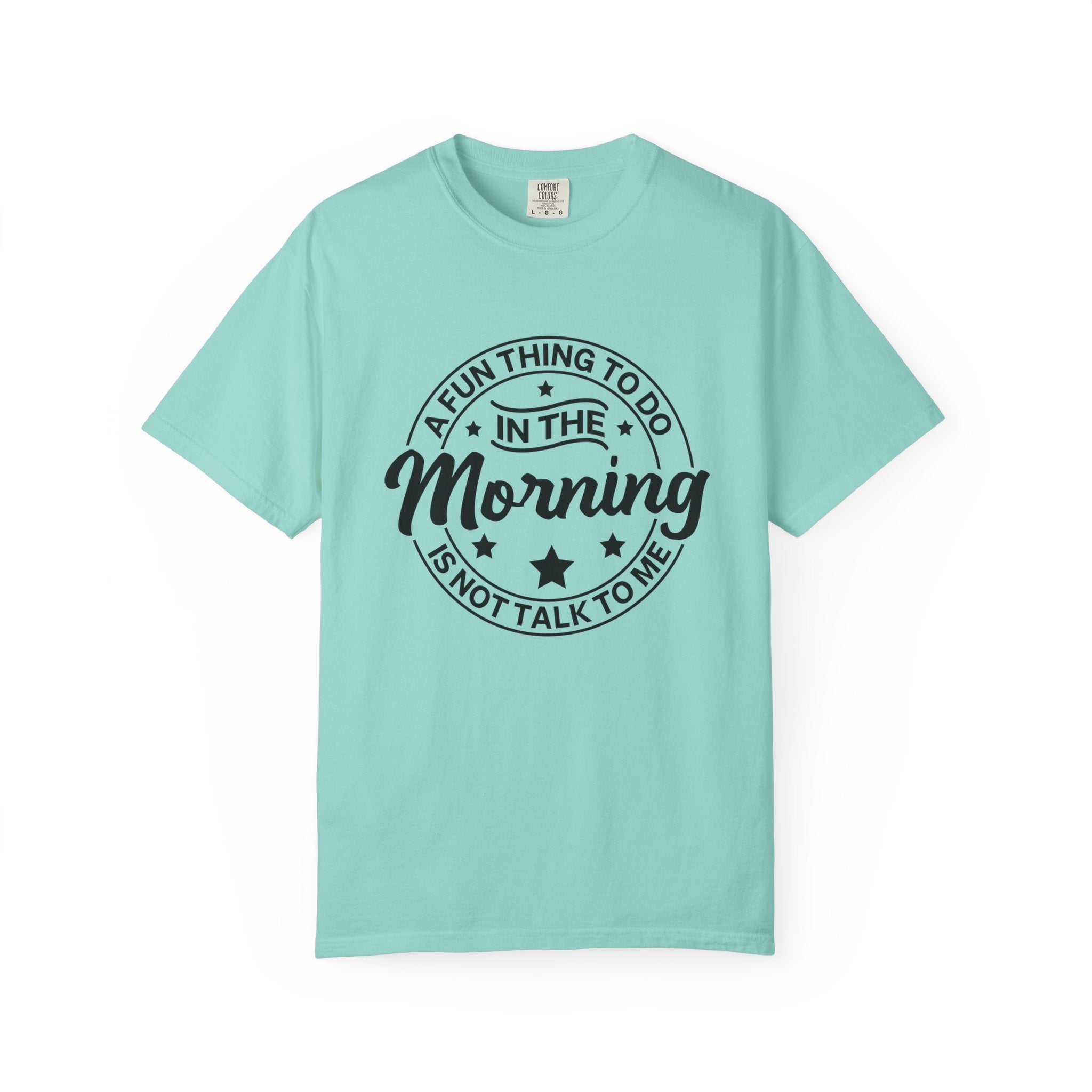 Morning Not A Talker T-Shirt — "A Fun Thing To Do In The Morning Is Not Talk To Me" Graphic Tee
