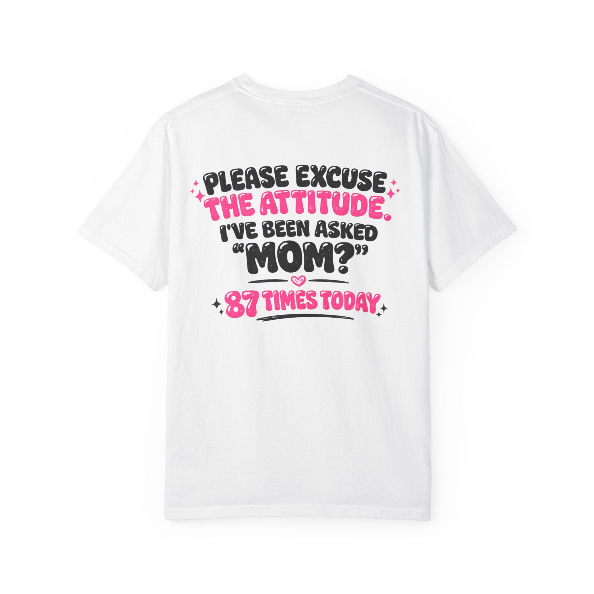 Mom T-Shirt — "Please Excuse the Attitude I've Been Asked 'Mom?' 87 Times Today" Graphic Tee
