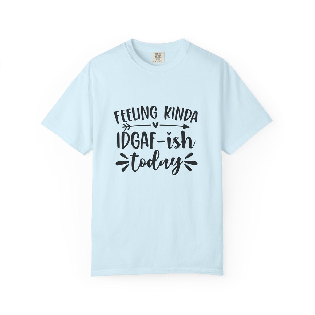 Graphic Tee — "Feeling Kinda IDGAF-ish Today" Casual Statement T-Shirt