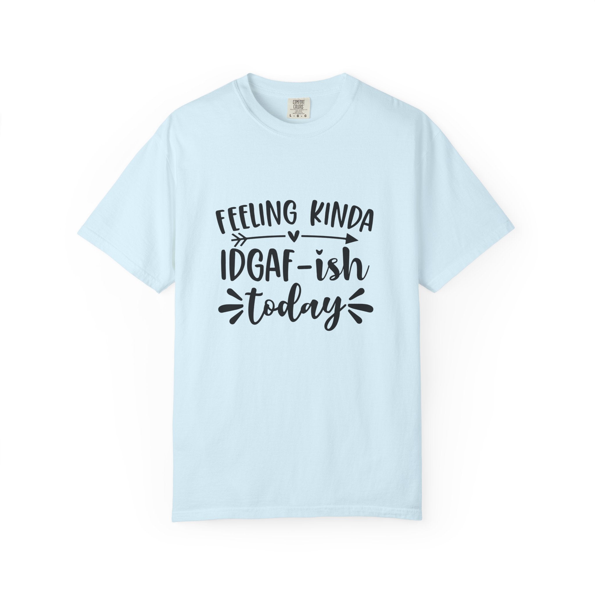 Graphic Tee — "Feeling Kinda IDGAF-ish Today" Casual Statement T-Shirt