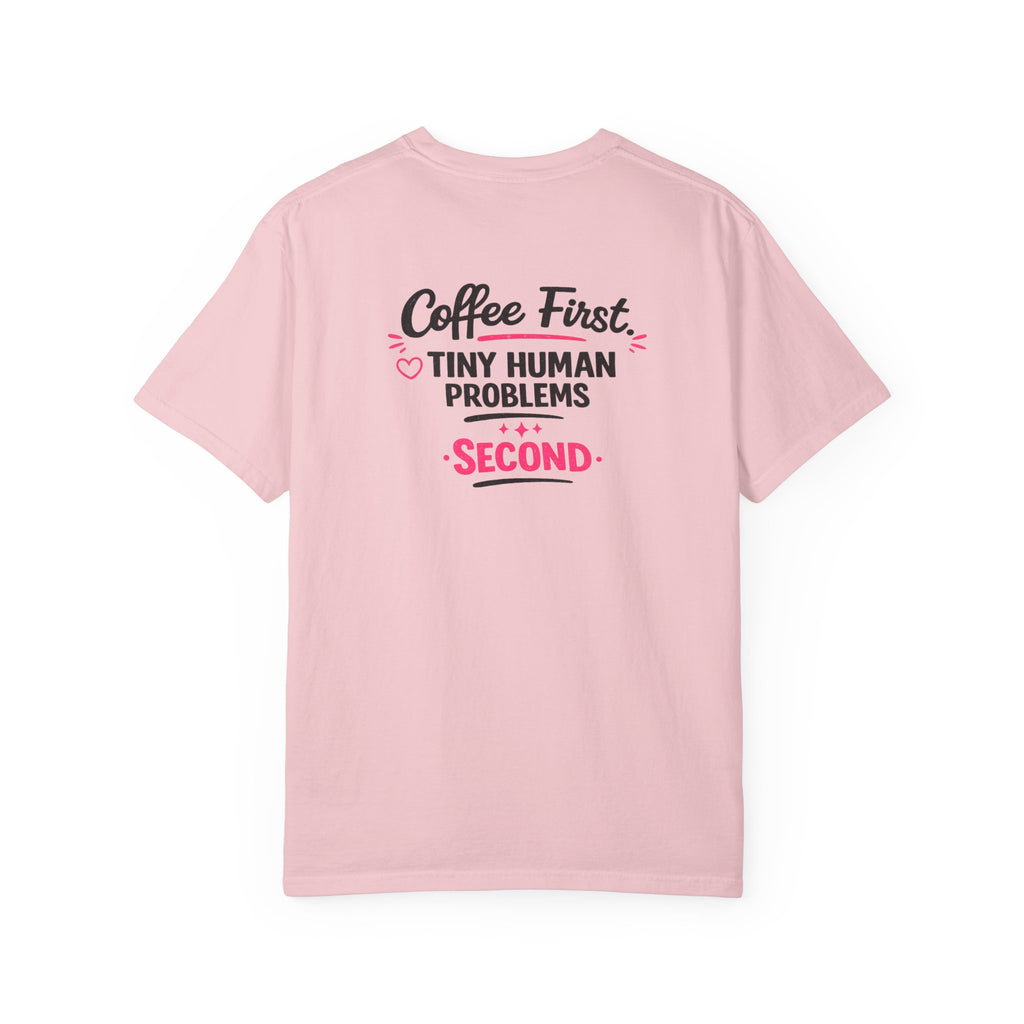 Coffee First, Tiny Human Problems Second T-Shirt