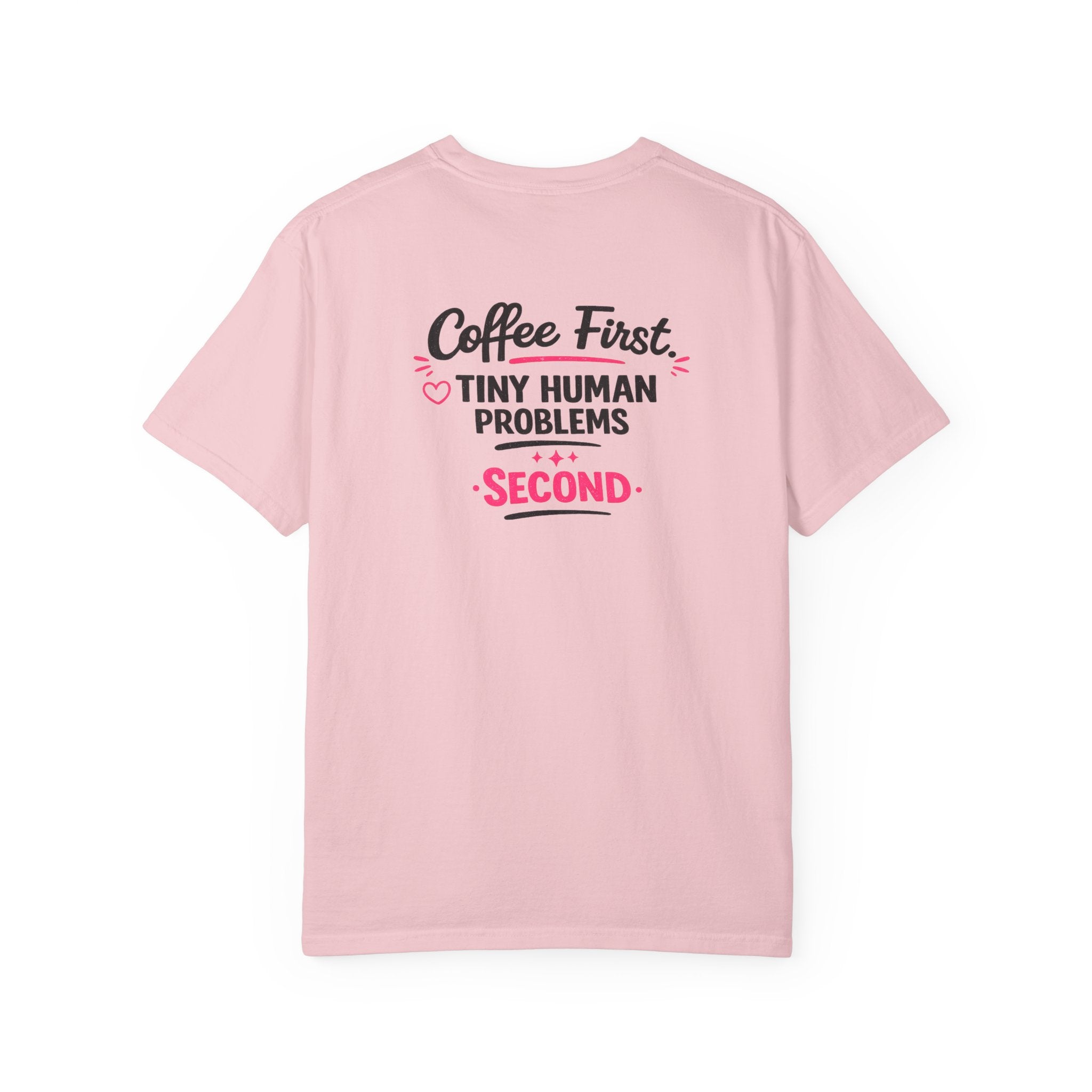 Coffee First, Tiny Human Problems Second T-Shirt