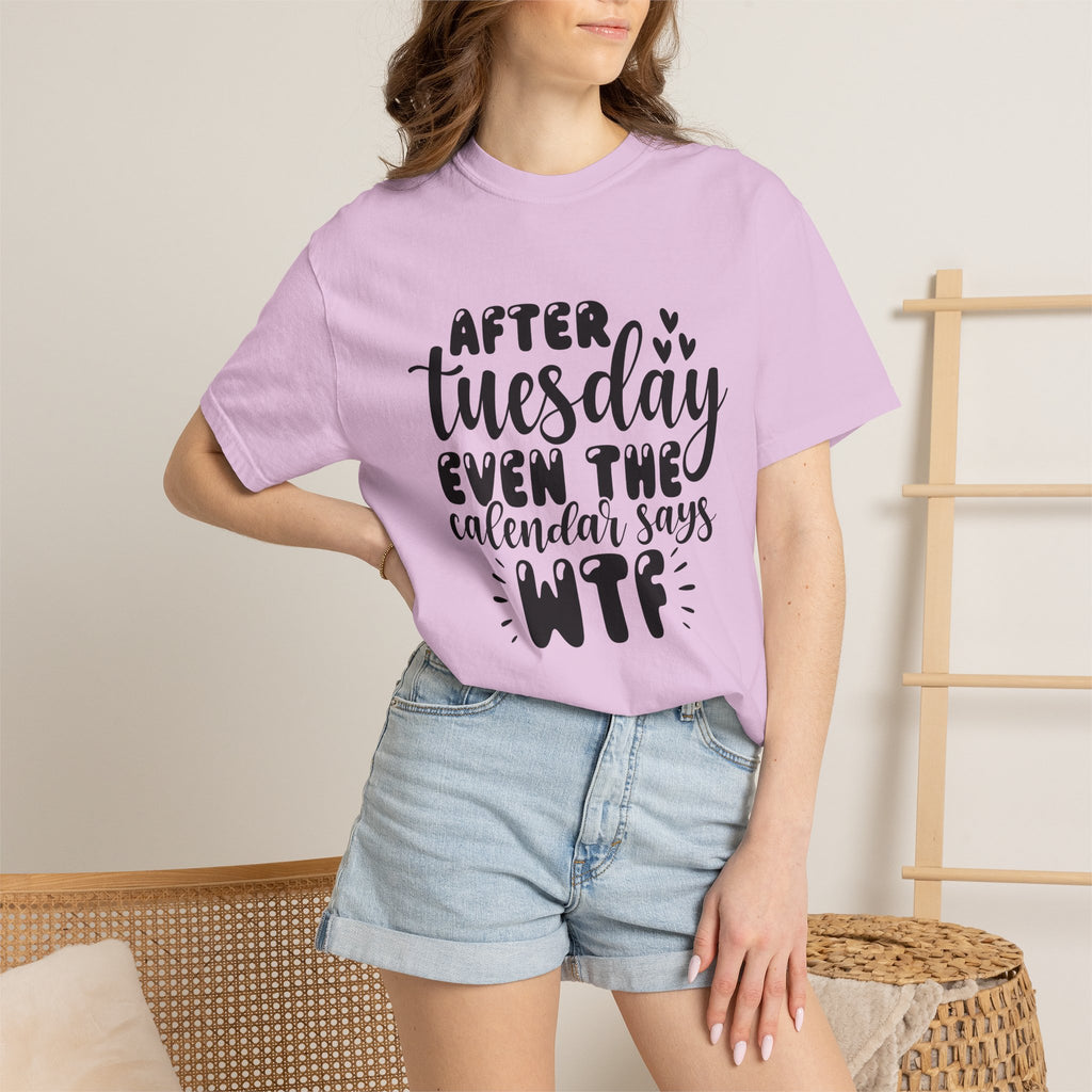 Funny Tuesday T-Shirt — "After Tuesday Even The Calendar Says WTF" Graphic Tee