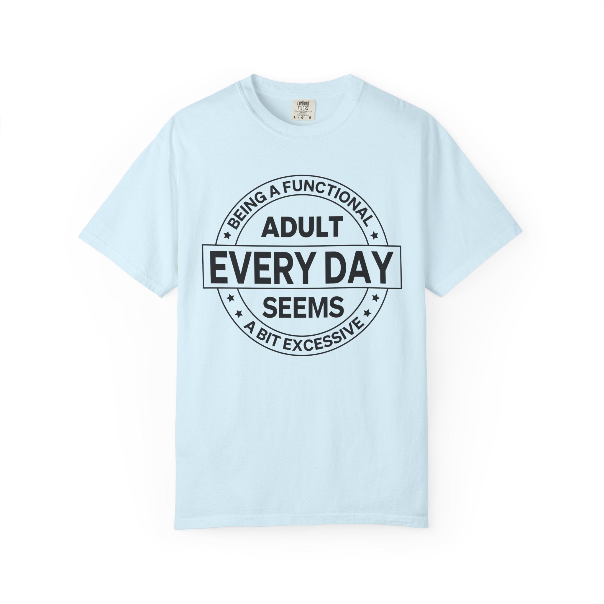 Adult Every Day Seems T-Shirt | Funny Adulting Badge Tee