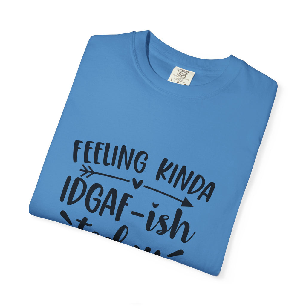 Graphic Tee — "Feeling Kinda IDGAF-ish Today" Casual Statement T-Shirt