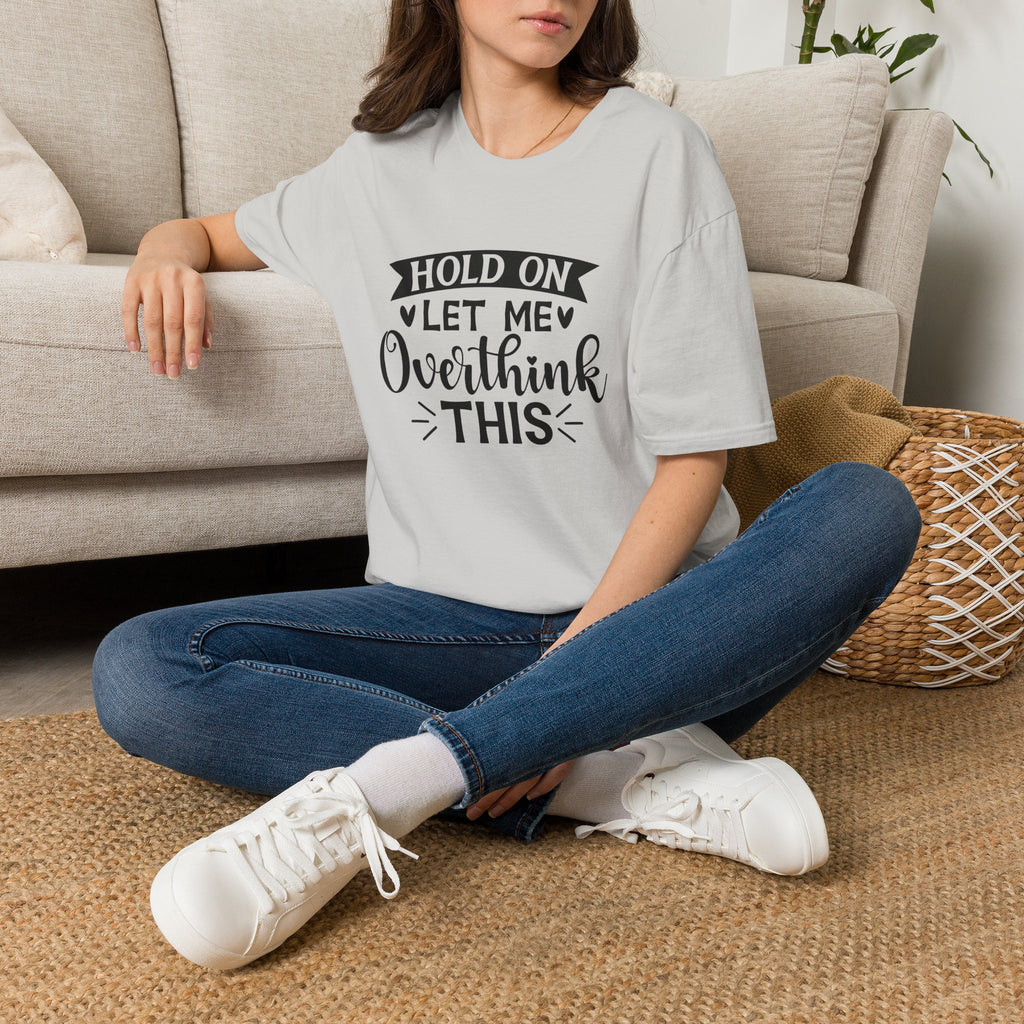 "Hold On Let Me Overthink This" Casual Tee