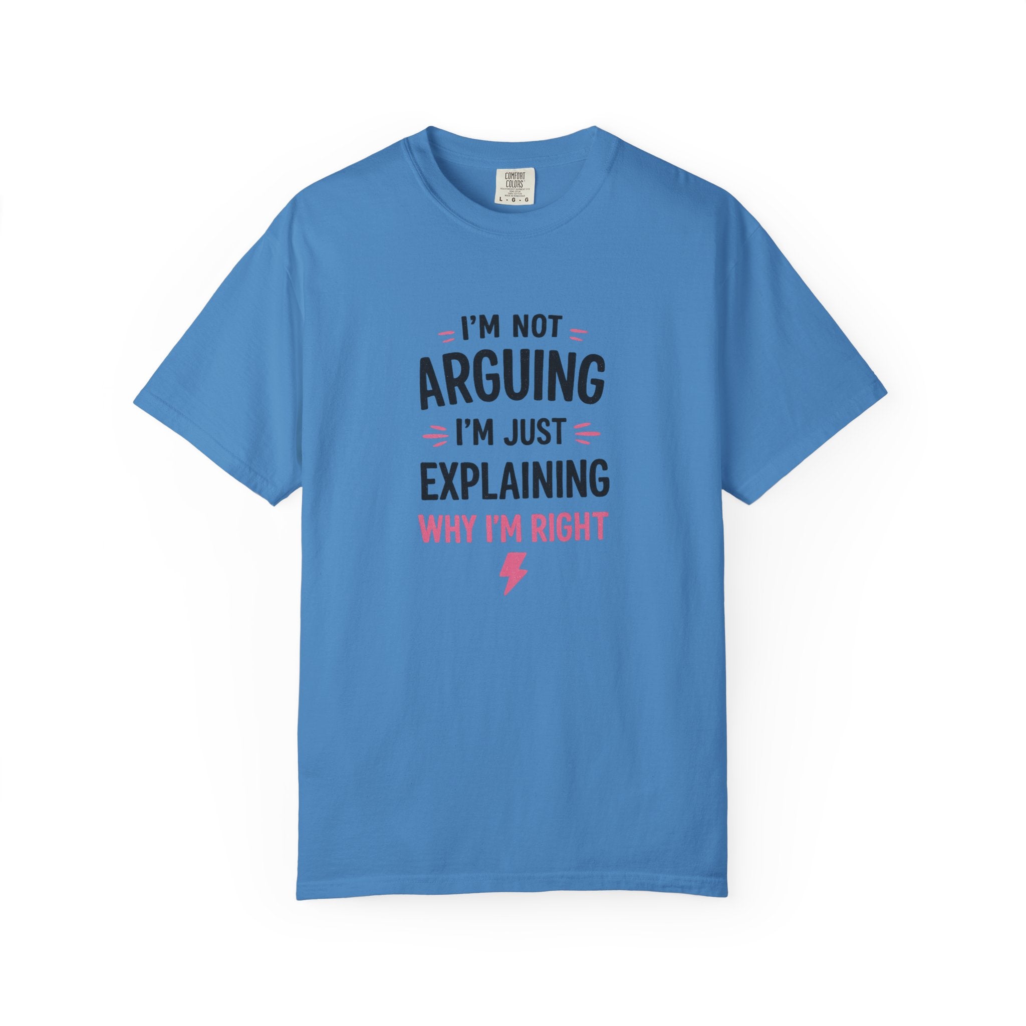 I'm Not Arguing I'm Just Explaining Why I'm Right T-Shirt