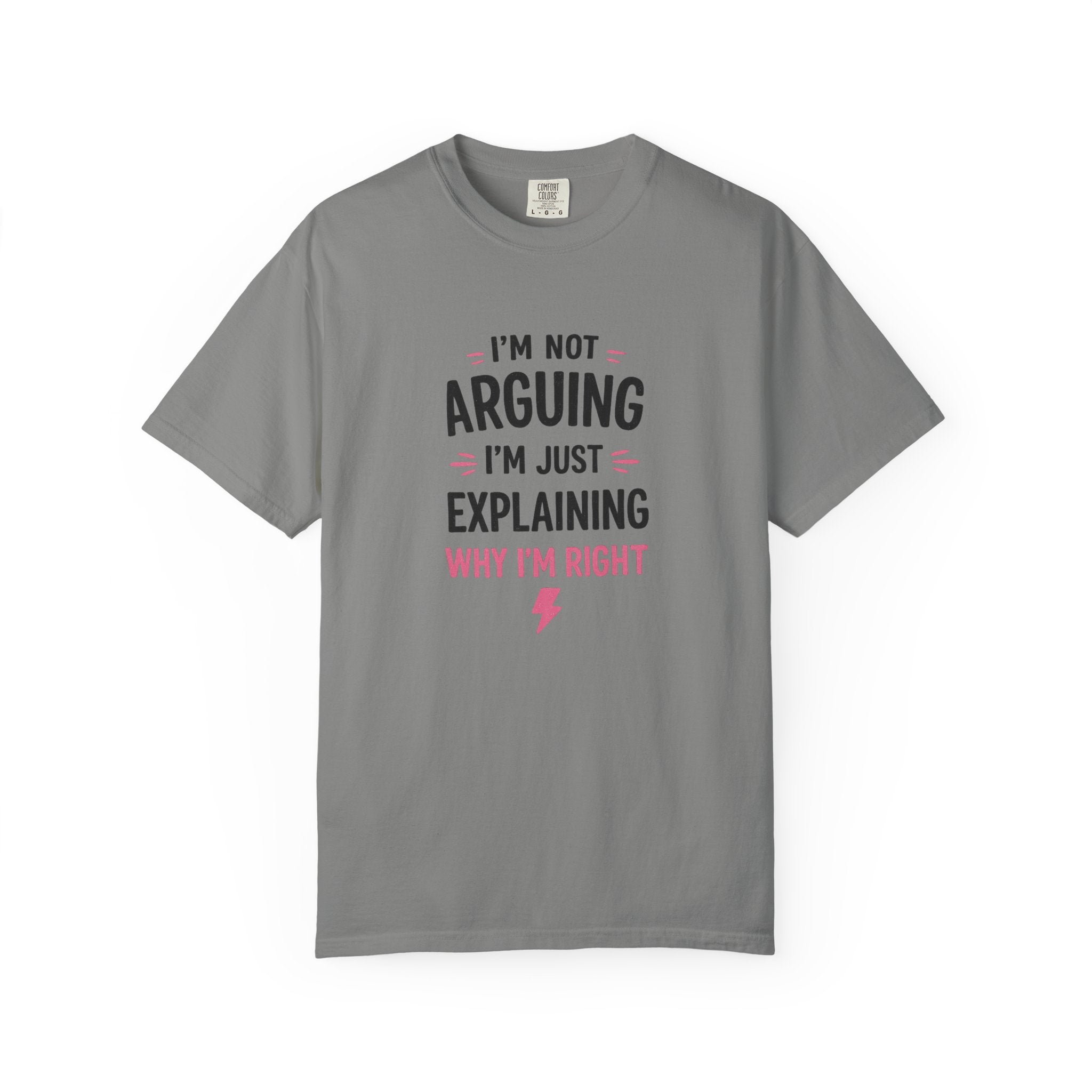 I'm Not Arguing I'm Just Explaining Why I'm Right T-Shirt