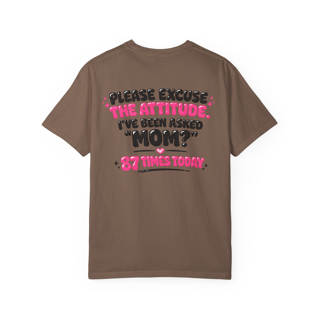 Mom T-Shirt — "Please Excuse the Attitude I've Been Asked 'Mom?' 87 Times Today" Graphic Tee