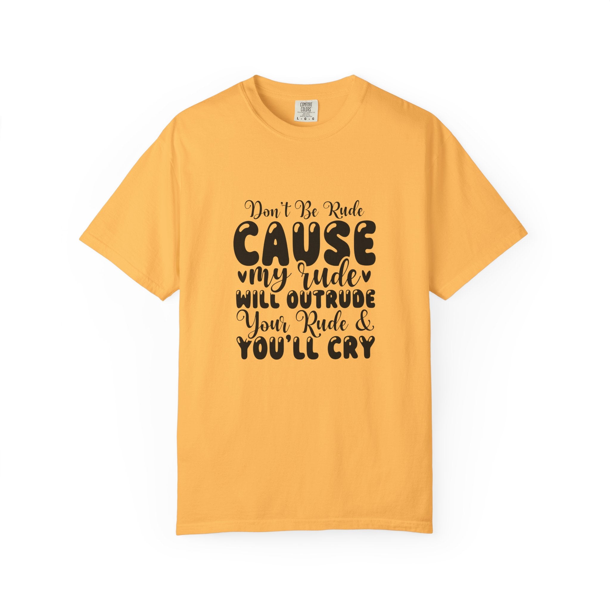 T-Shirt — “Don’t Be Rude ‘Cause My Rudeness Will Outrude You’ Graphic Tee