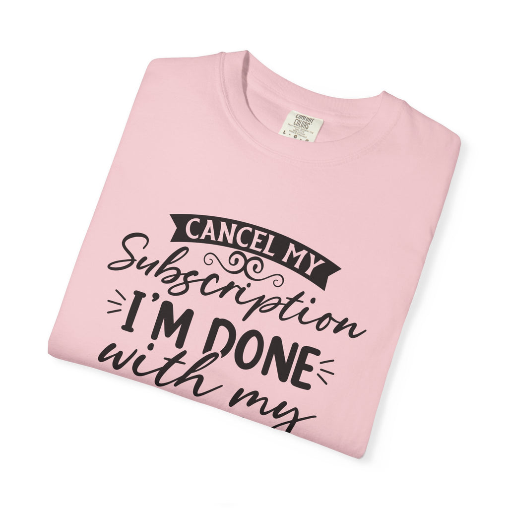 T-Shirt — "Cancel My Subscription, I'm Done With My Issues" Graphic Tee