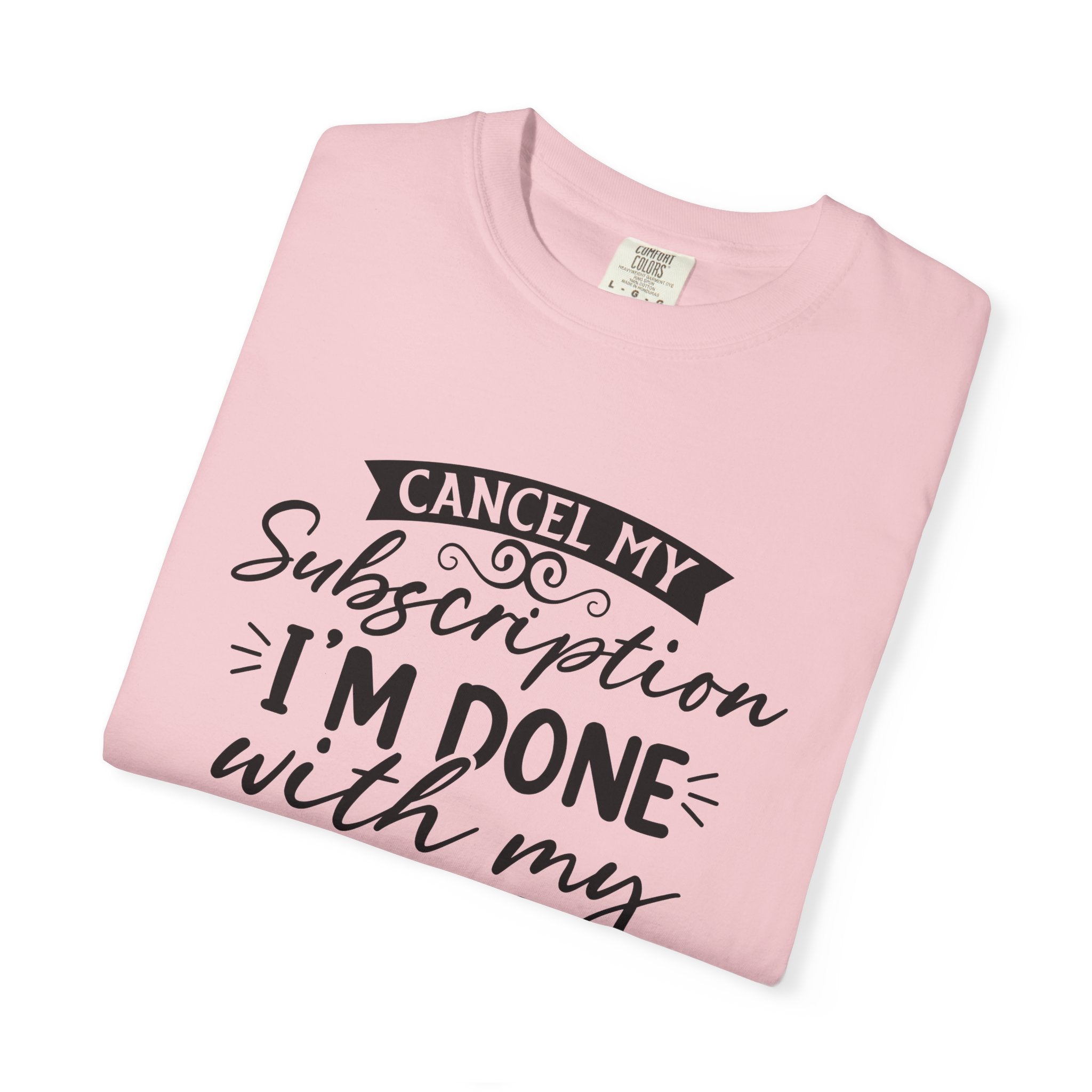 T-Shirt — "Cancel My Subscription, I'm Done With My Issues" Graphic Tee