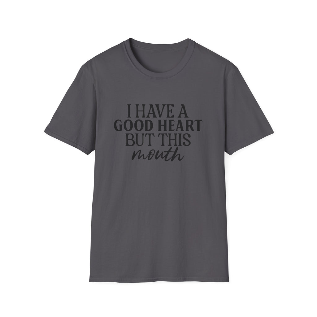 “I Have a Good Heart But This Mouth” Funny Sarcastic Tee