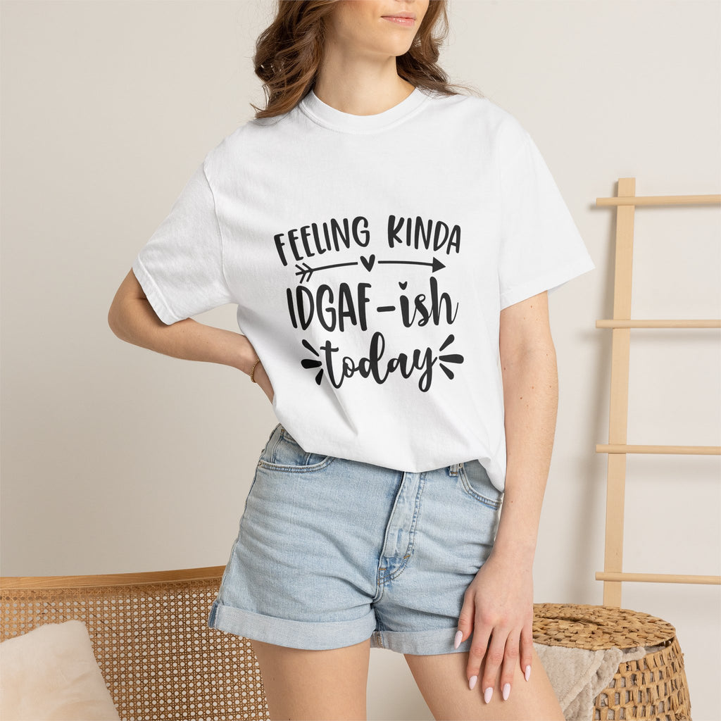 Graphic Tee — "Feeling Kinda IDGAF-ish Today" Casual Statement T-Shirt