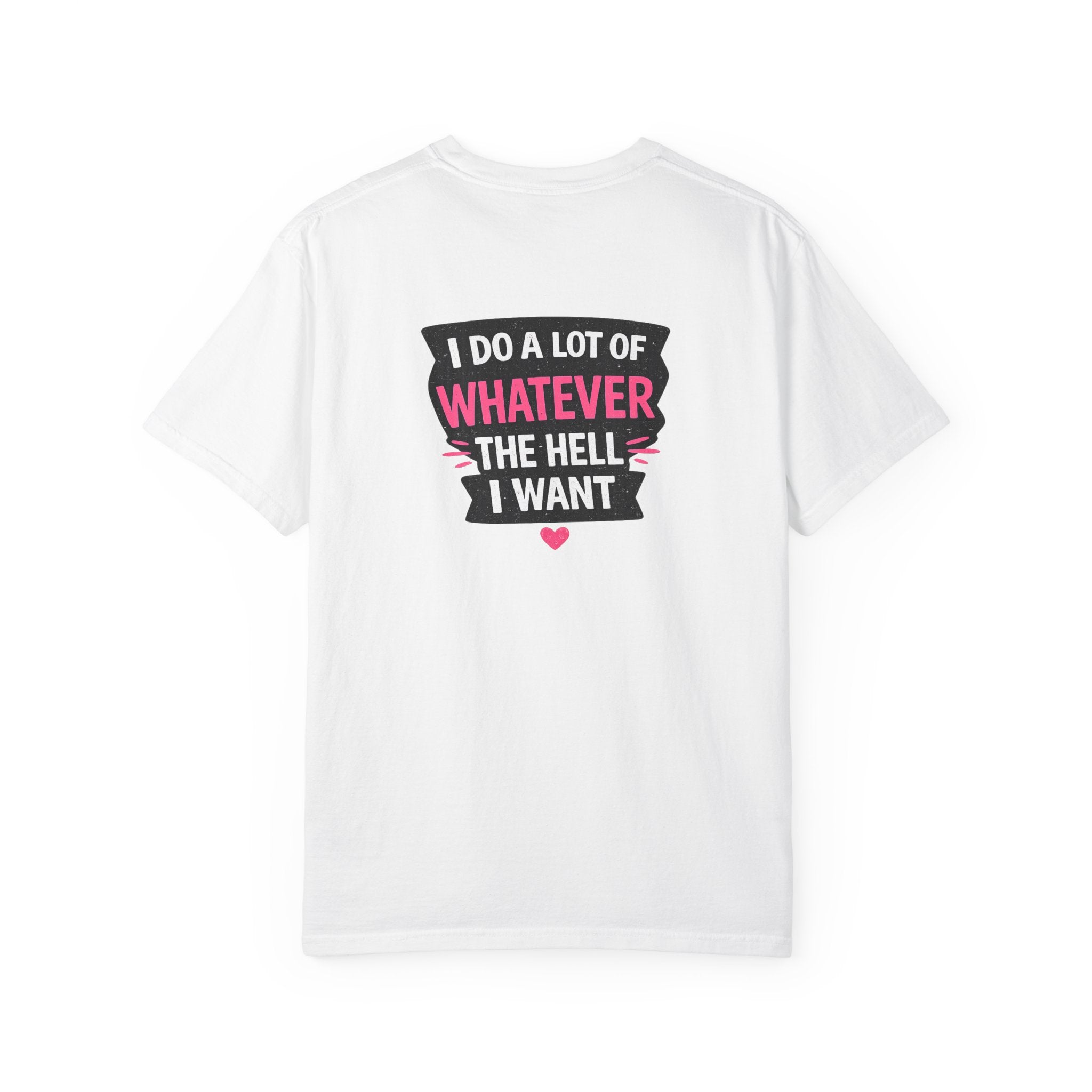 I Do A Lot Of Whatever I Want T-Shirt — Feminine Bold Graphic Tee