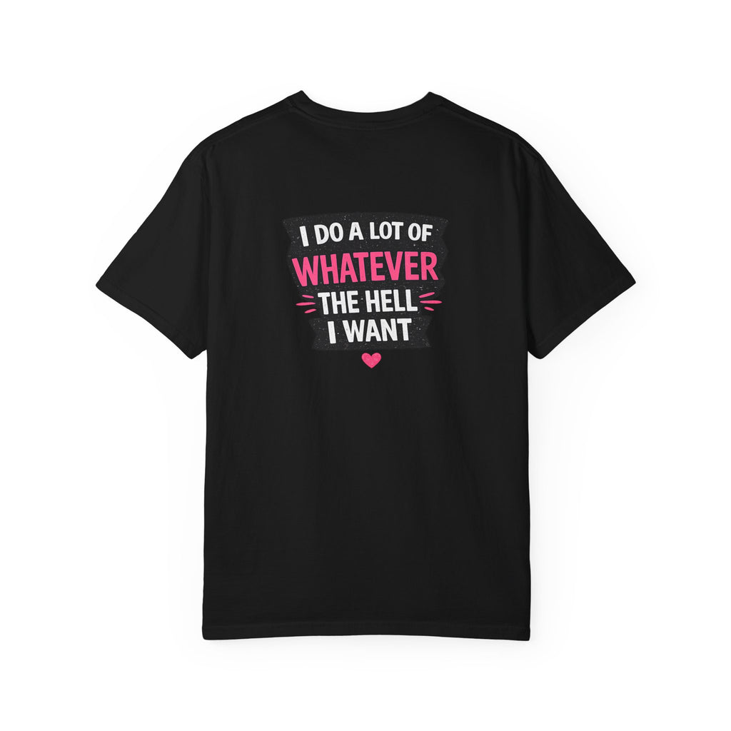 I Do A Lot Of Whatever I Want T-Shirt — Feminine Bold Graphic Tee