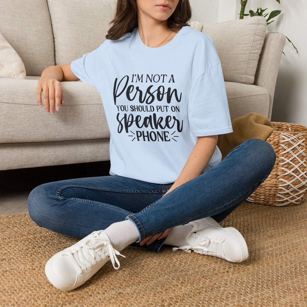 T-Shirt — “I’m Not a Person You Should Put On Speakerphone” Funny Statement Tee