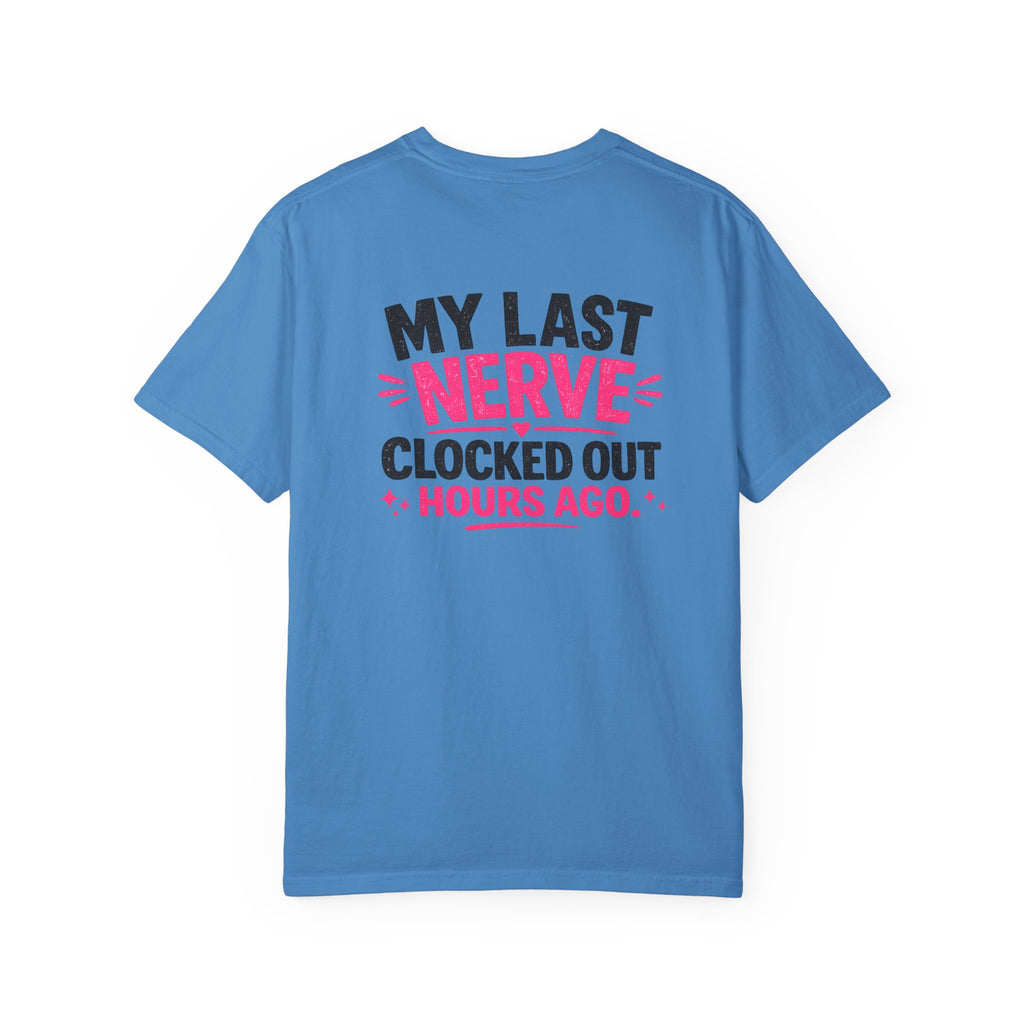 My Last Nerve T-Shirt — "My Last Nerve Clocked Out Hours Ago" Graphic Tee