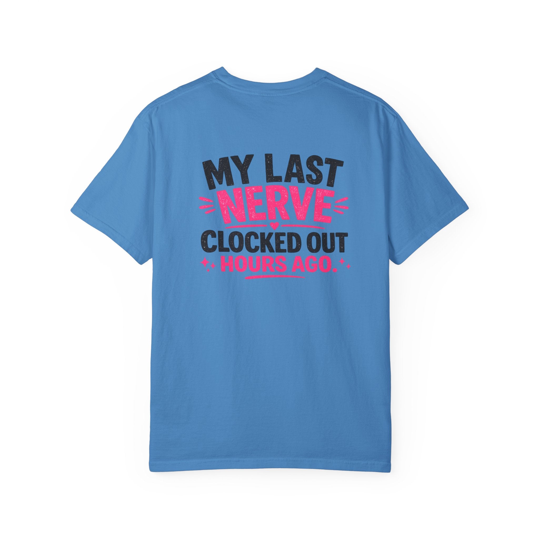 My Last Nerve T-Shirt — "My Last Nerve Clocked Out Hours Ago" Graphic Tee