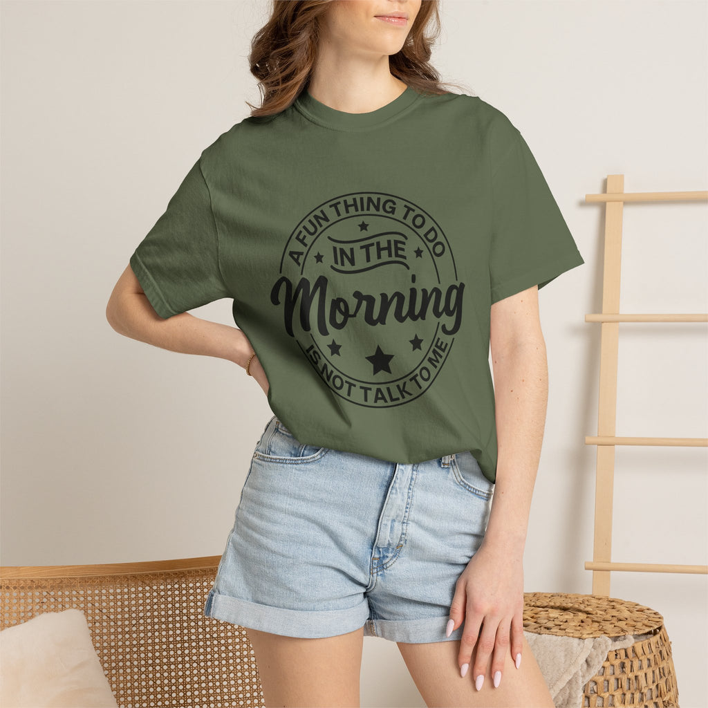 Morning Not A Talker T-Shirt — "A Fun Thing To Do In The Morning Is Not Talk To Me" Graphic Tee