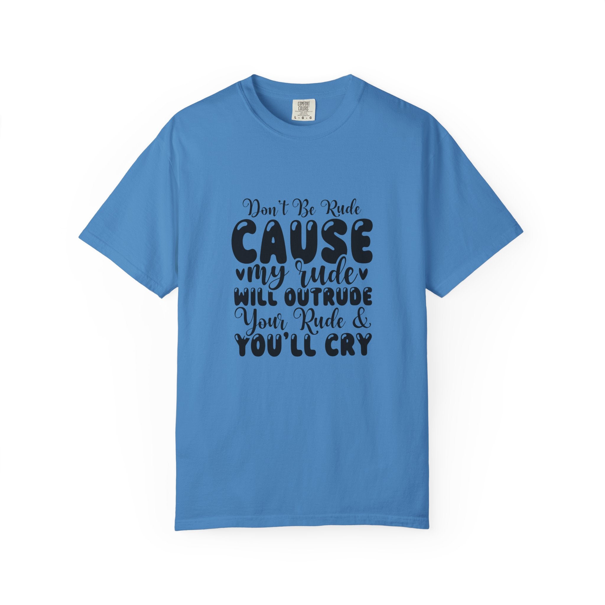 T-Shirt — “Don’t Be Rude ‘Cause My Rudeness Will Outrude You’ Graphic Tee