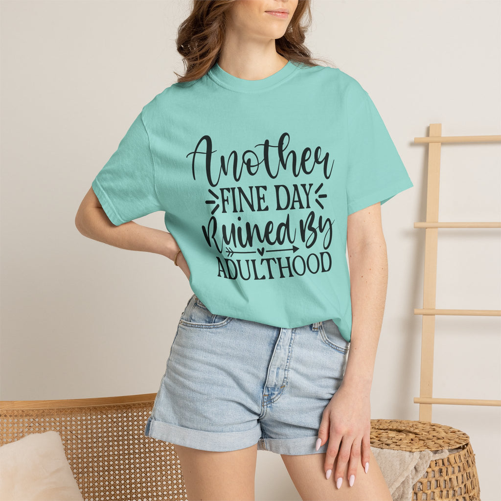 Graphic T-Shirt — "Another Fine Day Ruined by Adulthood" Funny Casual Tee