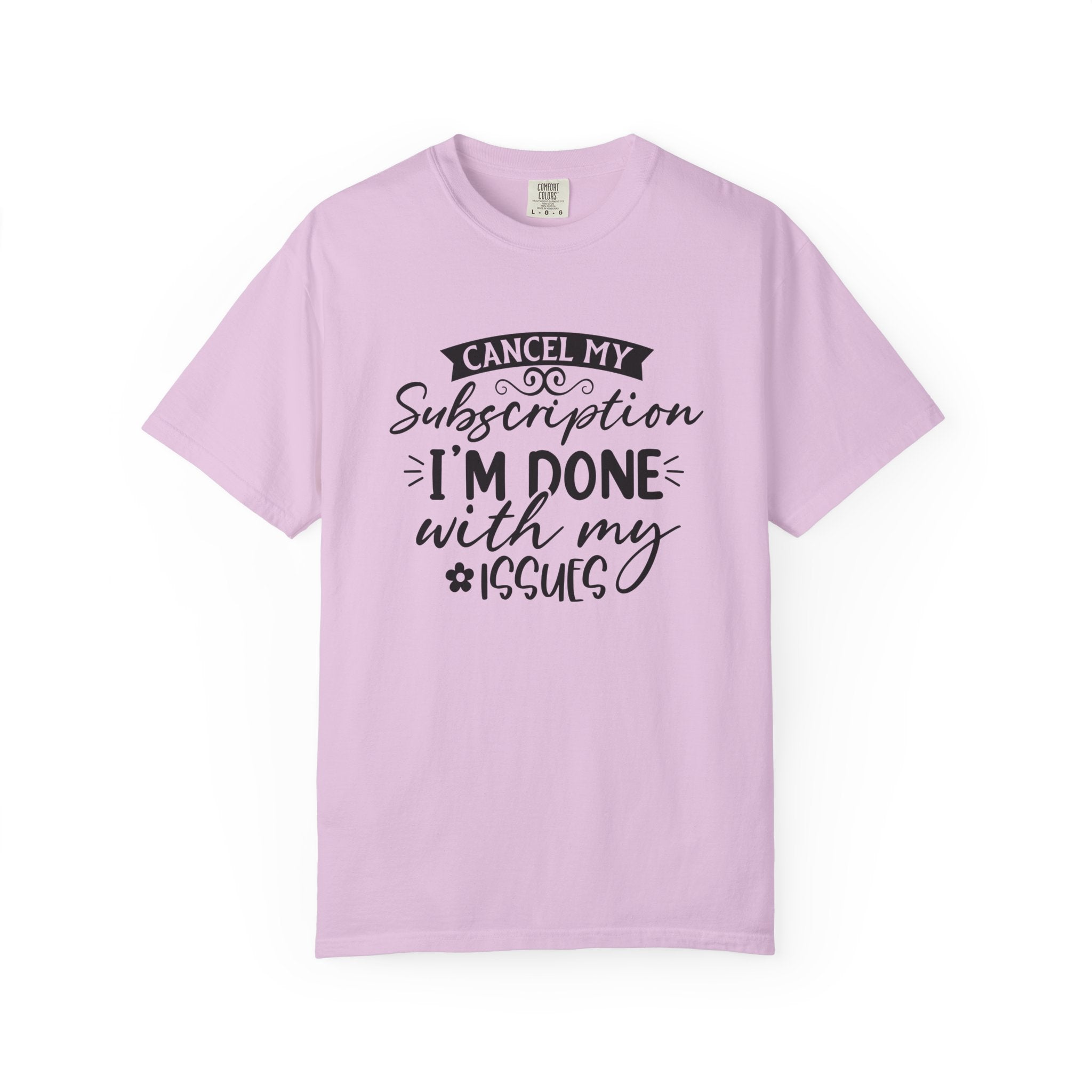T-Shirt — "Cancel My Subscription, I'm Done With My Issues" Graphic Tee