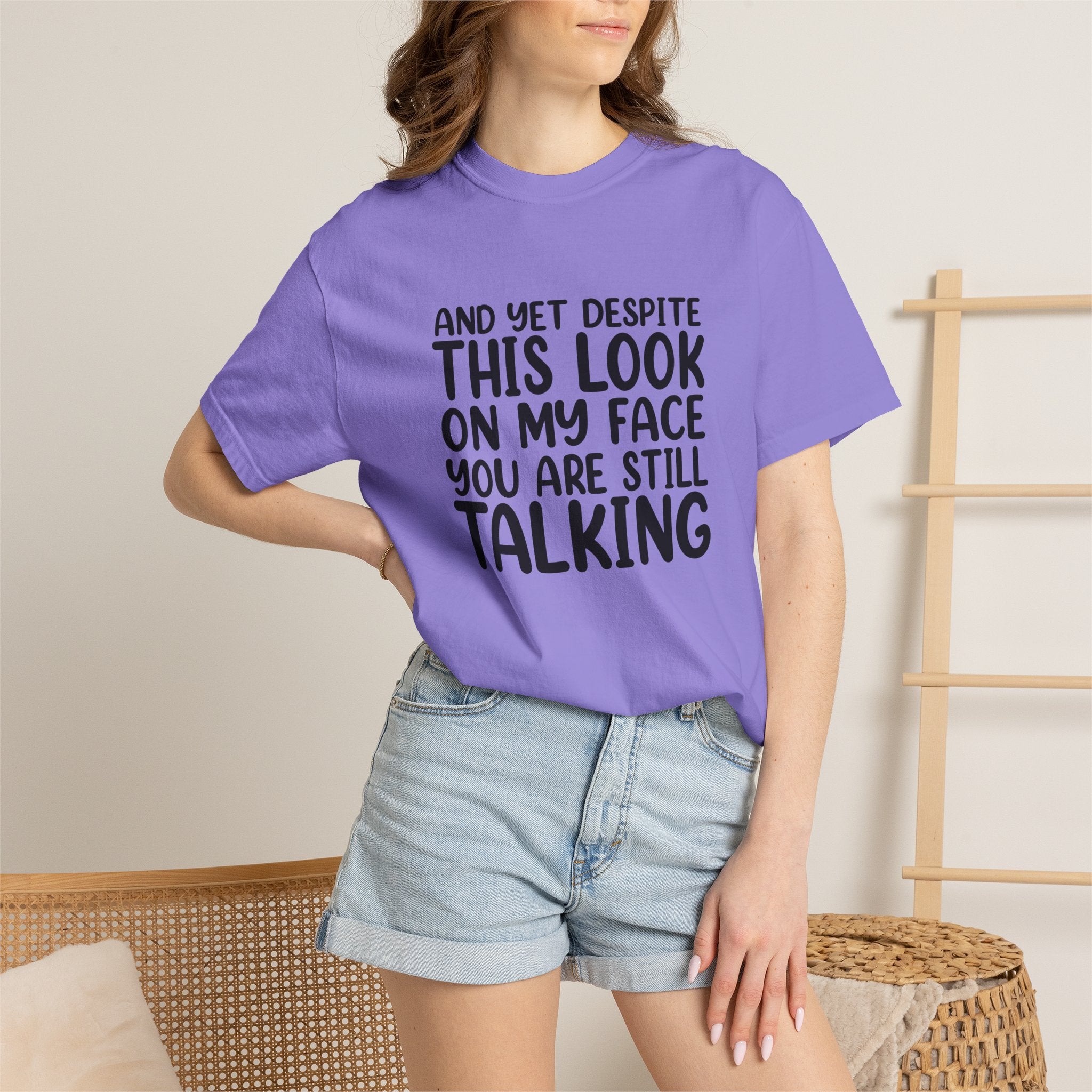 "And Yet Despite This Look On My Face You Are Still Talking" Funny Graphic T-Shirt — Sarcastic Statement Tee