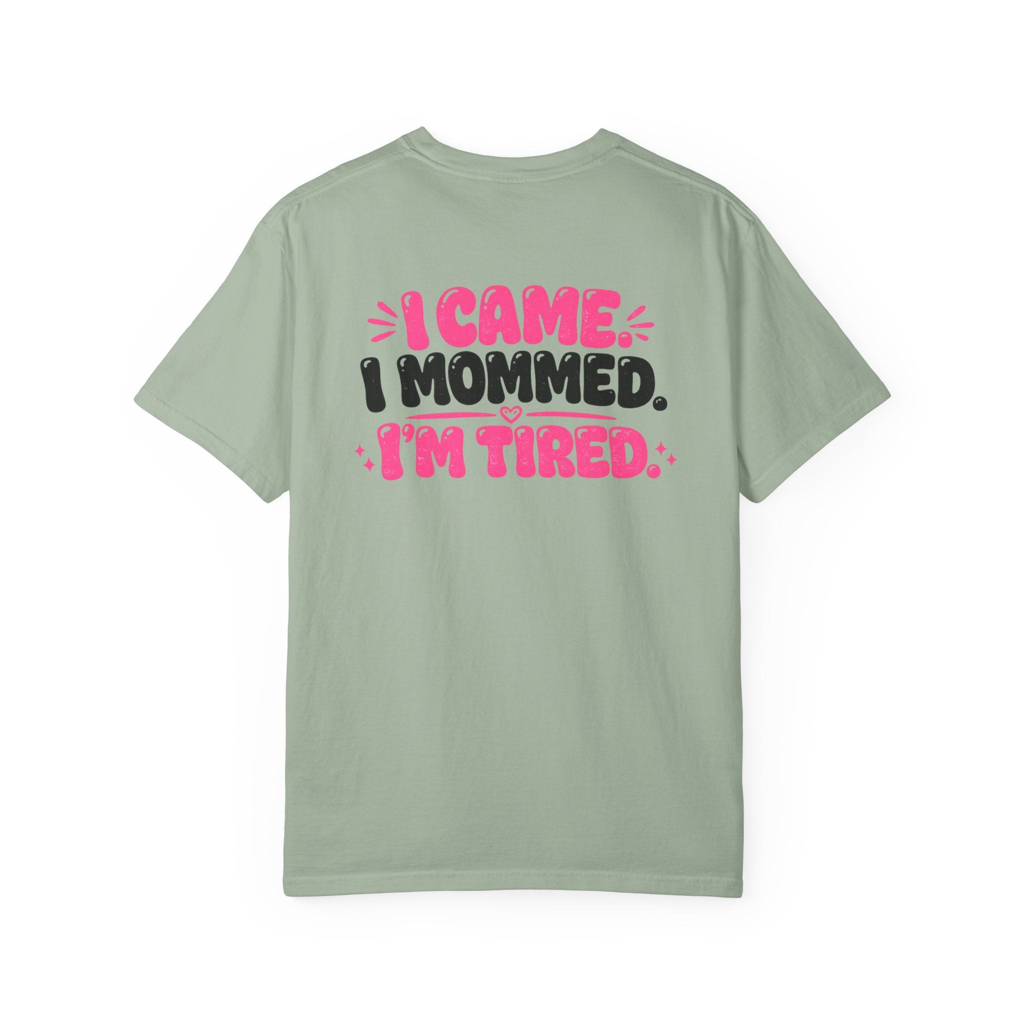 I Came. I Mommed. I'm Tired. T-Shirt — Funny Mom Graphic Tee